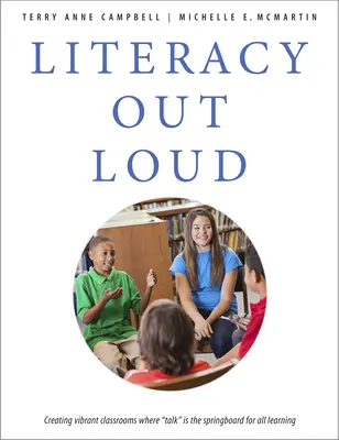 L'alphabétisation à voix haute : Créer des salles de classe dynamiques où la parole est le tremplin de tout apprentissage - Literacy Out Loud: Creating Vibrant Classrooms Where Talk Is the Springboard for All Learning