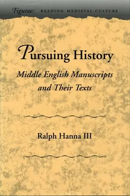 Poursuivre l'histoire : Manuscrits du Moyen-anglais et leurs textes - Pursuing History: Middle English Manuscripts and Their Texts