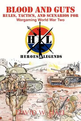 Sang et tripes : Règles, tactiques et scénarios pour les jeux de guerre de la Seconde Guerre mondiale - Blood and Guts: Rules, Tactics, and Scenarios for Wargaming World War Two