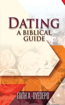 Rencontres : Un guide biblique - Dating: A Biblical Guide