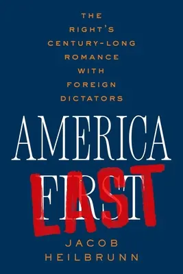 L'Amérique en dernier : la romance centenaire de la droite avec les dictateurs étrangers - America Last: The Right's Century-Long Romance with Foreign Dictators