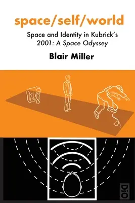 espace/soi/monde : L'espace et l'identité dans 2001 : l'Odyssée de l'espace de Kubrick - space/self/world: Space and Identity in Kubrick's 2001: A Space Odyssey