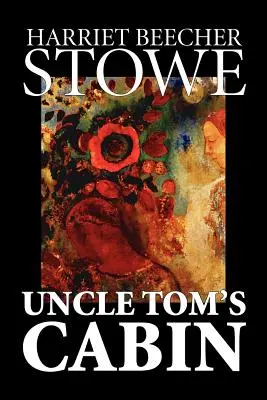 La Case de l'oncle Tom par Harriet Beecher Stowe, Fiction, Classiques - Uncle Tom's Cabin by Harriet Beecher Stowe, Fiction, Classics