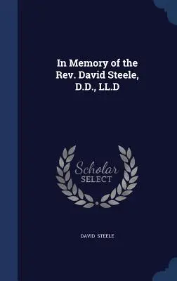 En mémoire du Révérend David Steele, D.D., LL.D. - In Memory of the Rev. David Steele, D.D., LL.D