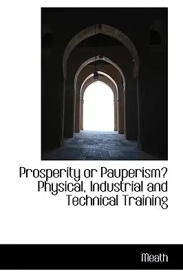 Prospérité ou paupérisme ? Formation physique, industrielle et technique - Prosperity or Pauperism? Physical, Industrial and Technical Training