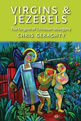 Vierges et Jézabels : Les origines de la misogynie chrétienne - Virgins & Jezebels: The Origins of Christian Misogyny