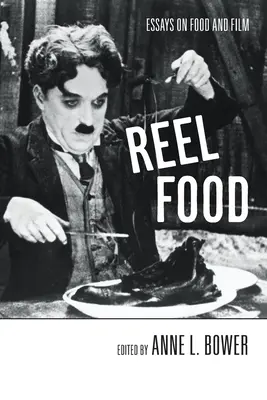 Reel Food : Essais sur la nourriture et le cinéma - Reel Food: Essays on Food and Film