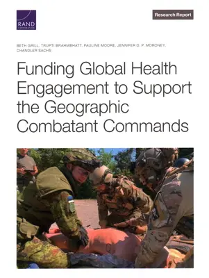 Financement de l'engagement en faveur de la santé mondiale pour soutenir les commandements géographiques de combat - Funding Global Health Engagement to Support the Geographic Combatant Commands