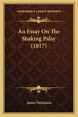 Essai sur la paralysie agitante (1817) - An Essay On The Shaking Palsy (1817)