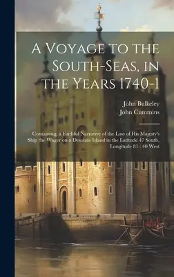 Voyage dans les mers du Sud en 1740-1 : récit fidèle de la perte du navire de Sa Majesté, le Wager, sur une île désolée de l'océan Indien. - A Voyage to the South-Seas, in the Years 1740-1: Containing, a Faithful Narrative of the Loss of His Majesty's Ship the Wager on a Desolate Island in