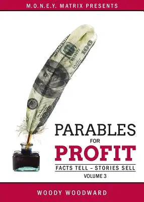 Paraboles pour le profit Vol. 3 : Les faits racontent - les histoires vendent - Parables for Profit Vol. 3: Facts Tell - Stories Sell