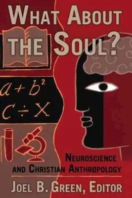 Qu'en est-il de l'âme ? Neuroscience et anthropologie chrétienne - What about the Soul?: Neuroscience and Christian Anthropology