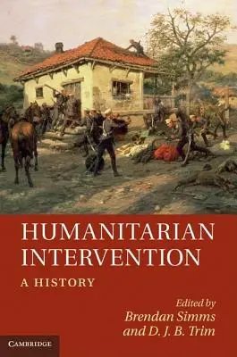 L'intervention humanitaire : Une histoire - Humanitarian Intervention: A History