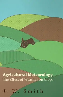 Météorologie agricole, l'effet du temps sur les cultures - Agricultural Meteorology, The Effect Of Weather On Crops