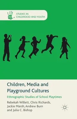 Enfants, médias et cultures de cour de récréation : Études ethnographiques des temps de jeu à l'école - Children, Media and Playground Cultures: Ethnographic Studies of School Playtimes