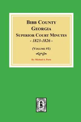 Comté de Bibb, Géorgie Procès-verbaux de la Cour supérieure, 1823-1826. (Volume #1) - Bibb County, Georgia Superior Court Minutes, 1823-1826. (Volume #1)