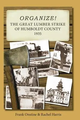 Organisez-vous ! La grande grève du bois dans le comté de Humboldt 1935 - Organize! The Great Lumber Strike of Humboldt County 1935