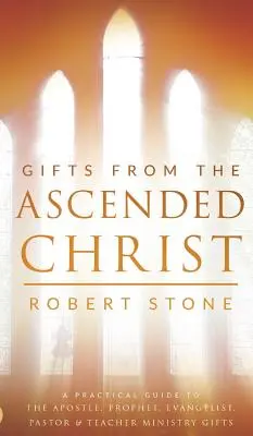 Les dons du Christ ascensionné : Restaurer la place du quintuple ministère - Gifts From the Ascended Christ: Restoring the Place of the 5-Fold Ministry