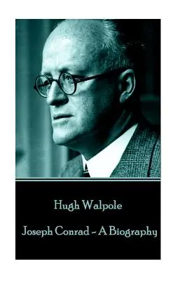 Hugh Walpole - Joseph Conrad - Biographie - Hugh Walpole - Joseph Conrad - A Biography