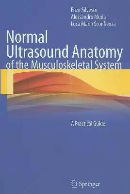 Anatomie échographique normale du système musculo-squelettique : Guide pratique - Normal Ultrasound Anatomy of the Musculoskeletal System: A Practical Guide