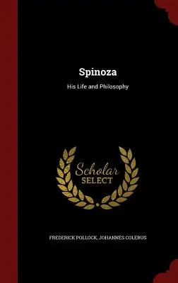 Spinoza : sa vie et sa philosophie - Spinoza: His Life and Philosophy