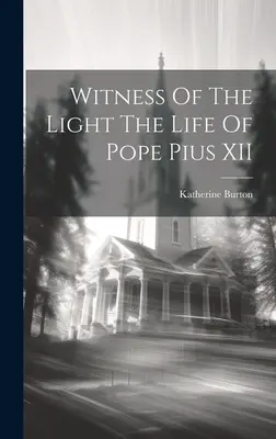 Témoin de la lumière La vie du pape Pie XII - Witness Of The Light The Life Of Pope Pius XII