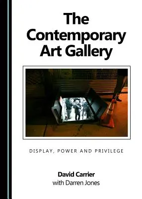 La galerie d'art contemporain : Affichage, pouvoir et privilège - The Contemporary Art Gallery: Display, Power and Privilege