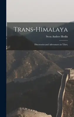 Trans-Himalaya ; Découvertes et aventures au Tibet ; - Trans-Himalaya; Discoveries and Adventures in Tibet;