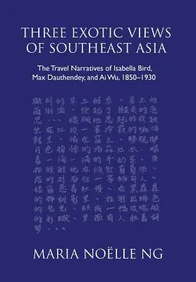 Trois regards exotiques sur l'Asie du Sud-Est : Les récits de voyage d'Isabella Bird, Max Dauthendey et Ai Wu, 1850-1930 - Three Exotic Views of Southeast Asia: The Travel Narratives of Isabella Bird, Max Dauthendey, and Ai Wu, 1850-1930