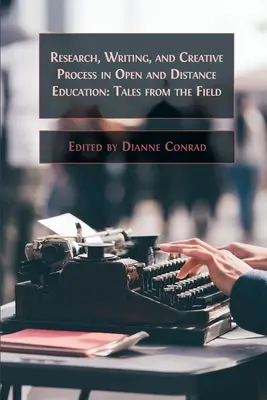 Recherche, écriture et processus créatif dans l'enseignement ouvert et à distance : Histoires de terrain - Research, Writing, and Creative Process in Open and Distance Education: Tales from the Field