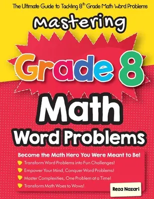 Maîtriser les problèmes de mots en mathématiques de la 8e année : Le guide ultime pour s'attaquer aux problèmes de mots de mathématiques de 8e année - Mastering Grade 8 Math Word Problems: The Ultimate Guide to Tackling 8th Grade Math Word Problems