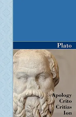 Apologie, Criton, Critias et Ion Dialogues de Platon - Apology, Crito, Critias and ION Dialogues of Plato