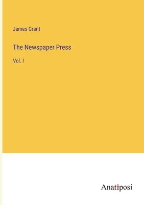 La presse écrite : Vol. I - The Newspaper Press: Vol. I