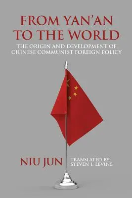 De Yan'an au monde : L'origine et le développement de la politique étrangère communiste chinoise - From Yan'an to the World: The Origin and Development of Chinese Communist Foreign Policy