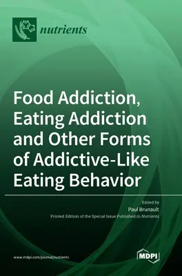 Addiction à la nourriture, addiction alimentaire et autres formes de comportement alimentaire de type addictif - Food Addiction, Eating Addiction and Other Forms of Addictive-Like Eating Behavior