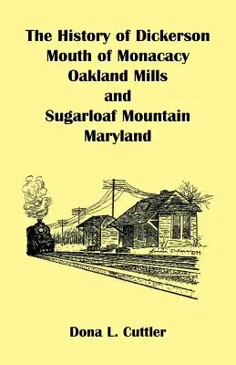 L'histoire de Dickerson, de l'embouchure de Monocacy, d'Oakland Mills et de Sugarloaf Mountain (Maryland) - The History of Dickerson, Mouth of Monocacy, Oakland Mills, and Sugarloaf Mountain (Maryland)