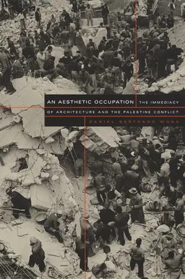 Une occupation esthétique : L'immédiateté de l'architecture et le conflit palestinien - An Aesthetic Occupation: The Immediacy of Architecture and the Palestine Conflict