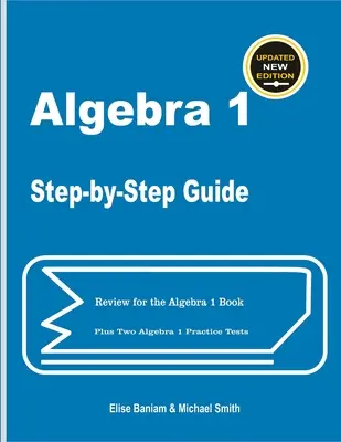 Algebra 1 Step-by-Step Guide : Le livre de révision pour l'algèbre 1 et deux tests de pratique pour l'algèbre 1 - Algebra 1 Step-by-Step Guide: Review for Algebra 1 Book Plus Two Algebra 1 Practice Tests