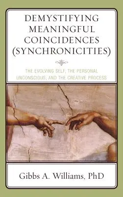 Démystifier les coïncidences significatives (Synchronicités) : L'évolution du moi, l'inconscient personnel et le processus créatif - Demystifying Meaningful Coincidences (Synchronicities): The Evolving Self, the Personal Unconscious, and the Creative Process
