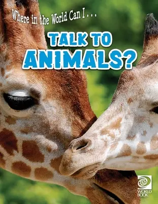 Où dans le monde puis-je ... parler aux animaux ? - Where in the World Can I ... Talk to Animals?