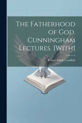 La paternité de Dieu. Conférences de Cunningham. [Avec] - The Fatherhood of God. Cunningham Lectures. [With]