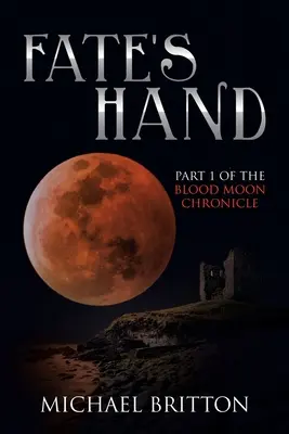 La main du destin : Première partie de la Chronique de la Lune de Sang - Fate's Hand: Part 1 of the Blood Moon Chronicle