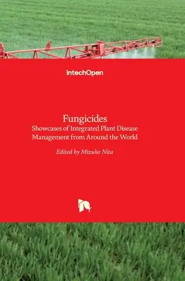 Fongicides : Des exemples de gestion intégrée des maladies des plantes dans le monde entier - Fungicides: Showcases of Integrated Plant Disease Management from Around the World