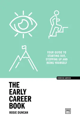 Le livre du début de carrière : Votre guide pour démarrer, progresser et être vous-même - The Early Career Book: Your Guide to Starting Out, Stepping Up and Being Yourself