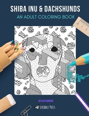 Shiba Inu & Teckel : UN LIVRE DE COLORIAGE POUR ADULTES : Shiba Inu & Teckel - 2 livres de coloriage en 1 - Shiba Inu & Dachshunds: AN ADULT COLORING BOOK: Shuba Inu & Dachshunds - 2 Coloring Books In 1