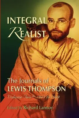 Integral Realist, the Journals of Lewis Thompson Volume Two, 1945-1949 (en anglais) - Integral Realist, the Journals of Lewis Thompson Volume Two, 1945-1949