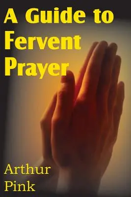 Guide de la prière fervente - A Guide to Fervent Prayer