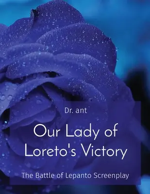 La victoire de Notre-Dame de Lorette : Le scénario de la bataille de Lépante - Our Lady of Loreto's Victory: The Battle of Lepanto Screenplay