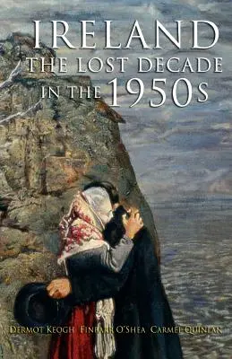 La décennie perdue : L'Irlande dans les années 1950 - The Lost Decade: Ireland in the 1950s