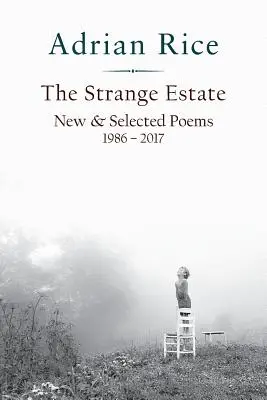 The Strange Estate : Nouveaux poèmes et poèmes choisis 1986 - 2017 - The Strange Estate: New & Selected Poems 1986 - 2017